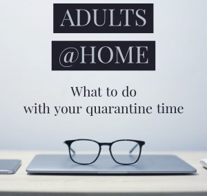Adults at Home. What to do with your quarantine time