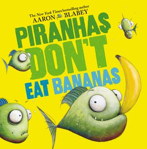 Piranhas Don't Eat Bananas
Author: Aaron Blabey
Narrators: Johnny Heller, P.J. Ochlan
Illustrator: Aaron Blabey