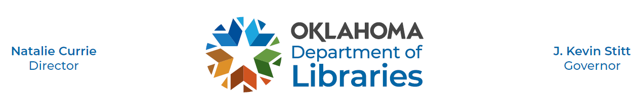 Natalie Currie Director Oklahoma Department of Libraries J. Kevin Stitt Govenor